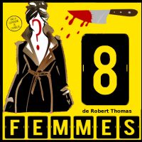 Huit Femmes de Robert Thomas par la Cie de l’Embellie. Le samedi 26 janvier 2019 à Montauban. Tarn-et-Garonne.  21H00